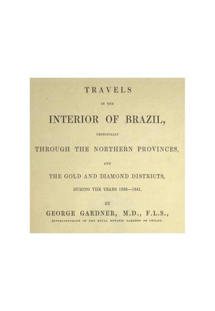Путешествие по внутренним районам Бразилии, главным образом по северным провинциям и золотым и алмазным районам, в 1836–1841 гг.