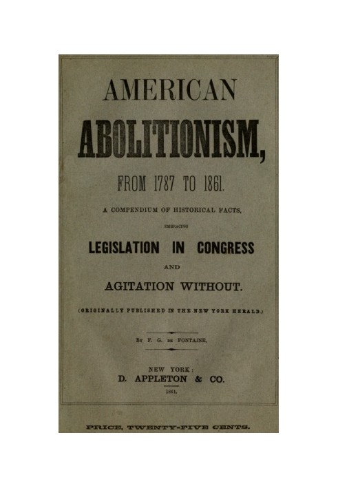 History of American Abolitionism Its four great epochs, embracing narratives of the ordinance of 1787, compromise of 1820, annex