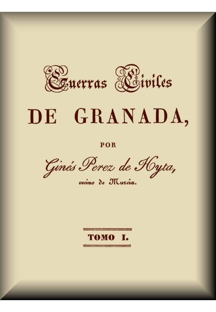 Civil Wars of Granada: Volume I