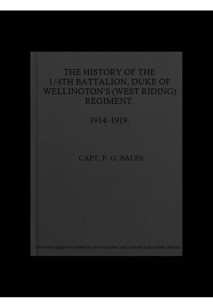 History of the 1/4th Battalion Duke of Wellington's (West Riding) Regiment, 1914-1919.