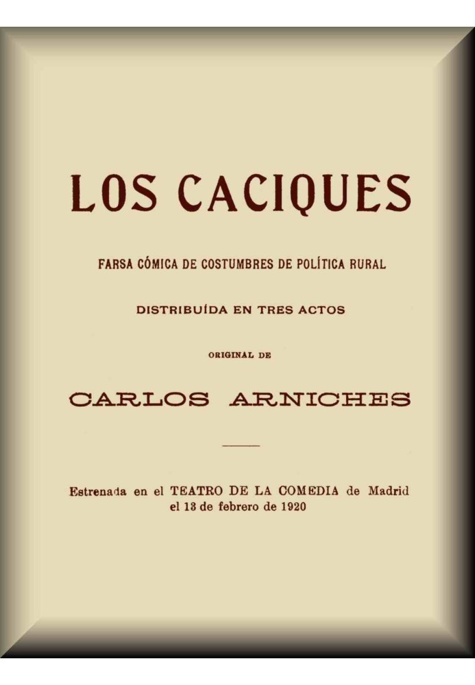 The caciques, comic farce of rural political customs, distributed in three acts