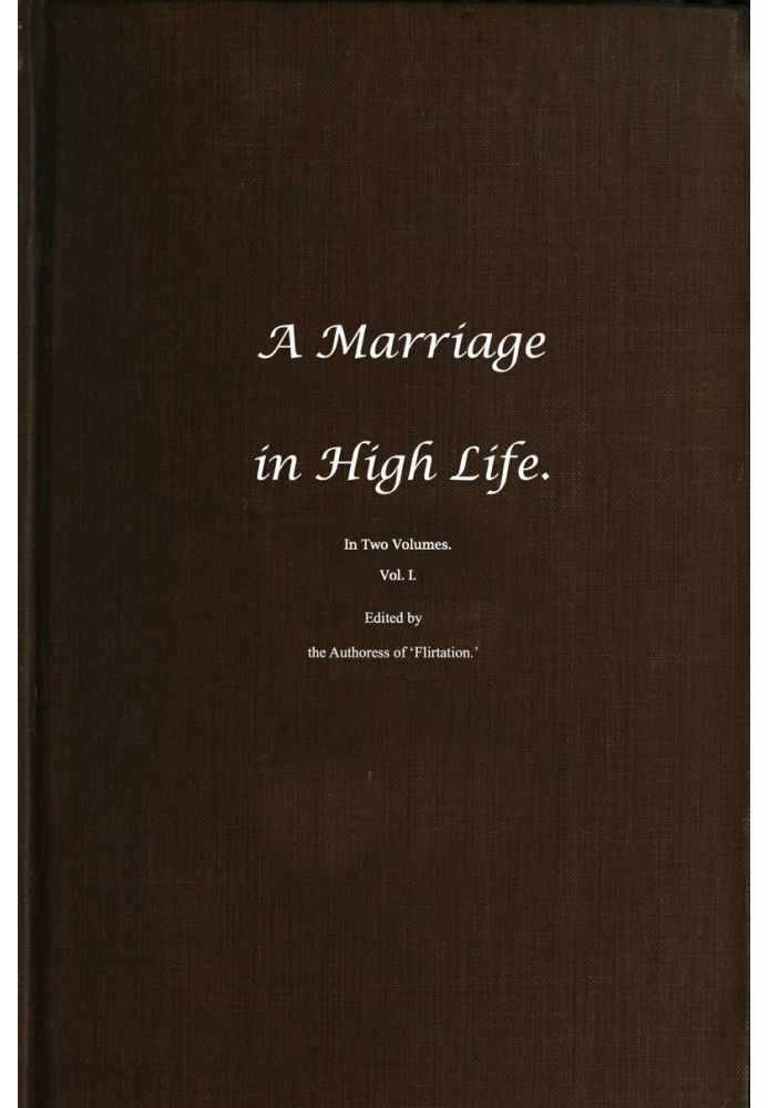 A Marriage in High Life, Volume I