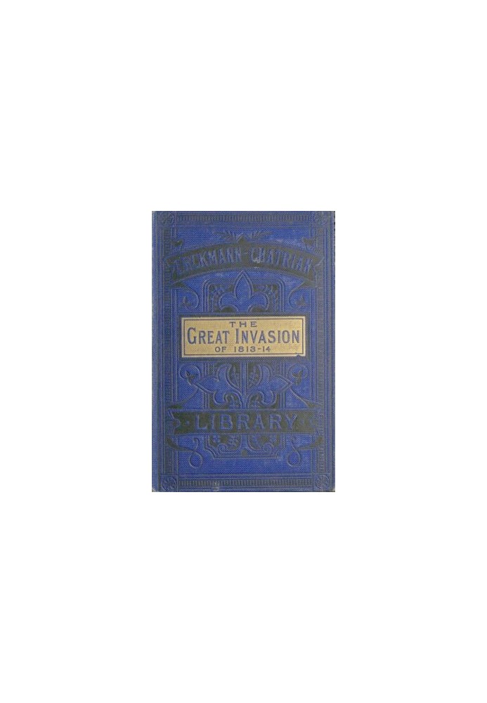 Великое вторжение 1813–1814 годов; или «После Лейпцига» Это история о вступлении союзных войск в Эльзас и Лотарингию и их марше 