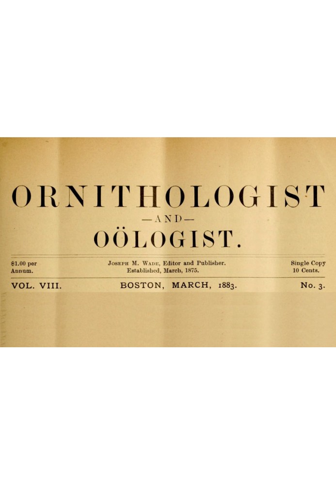 The Ornithologist and Oölogist. Vol. VIII No. 3, March 1883 Birds: Their Nests and Eggs