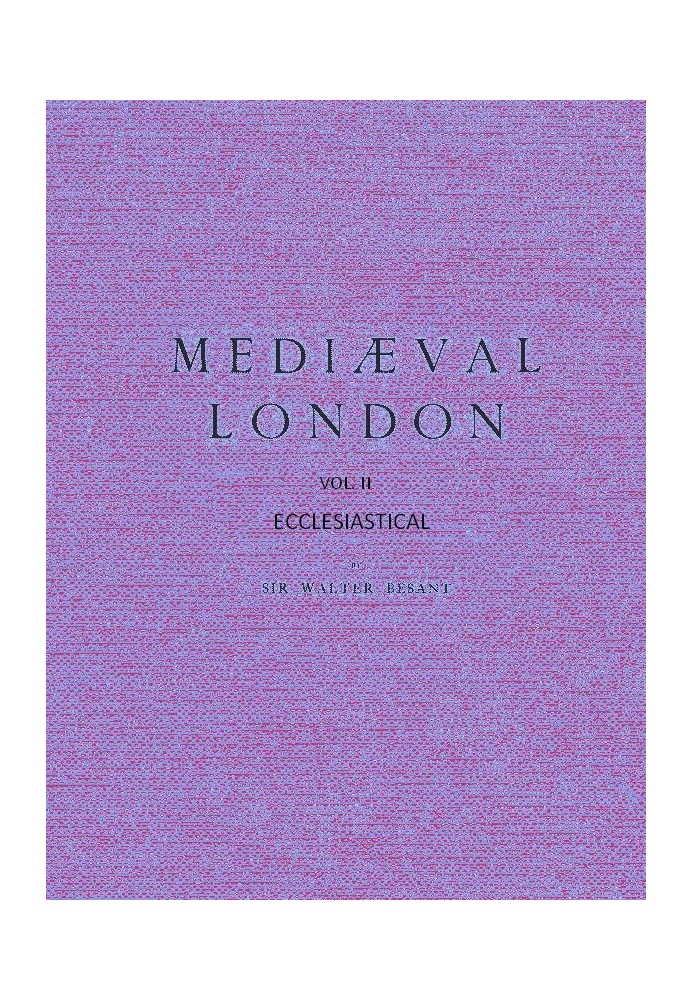 Mediæval London, Volume 2: Ecclesiastical