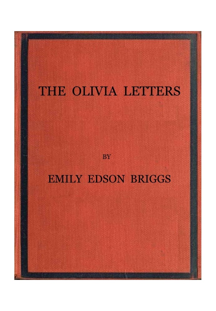 The Olivia Letters Being Some History of Washington City for Forty Years as Told by the Letters of a Newspaper Correspondent