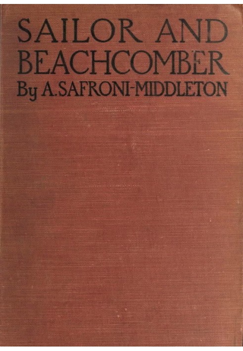 Sailor and beachcomber Confessions of a life at sea, in Australia, and amid the islands of the Pacific