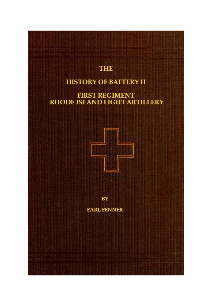 The History of Battery H First Regiment Rhode Island Light Artillery in the War to Preserve the Union 1861-1865