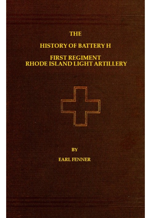 The History of Battery H First Regiment Rhode Island Light Artillery in the War to Preserve the Union 1861-1865