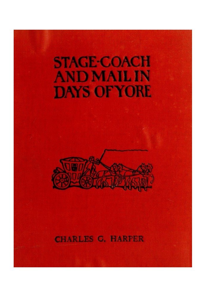 Stage-coach and Mail in Days of Yore, Volume 1 (of 2) A picturesque history of the coaching age