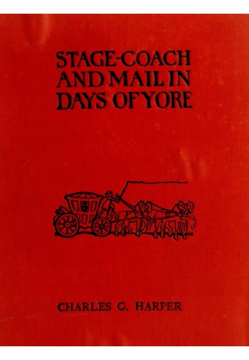 Stage-coach and Mail in Days of Yore, Volume 1 (of 2) A picturesque history of the coaching age