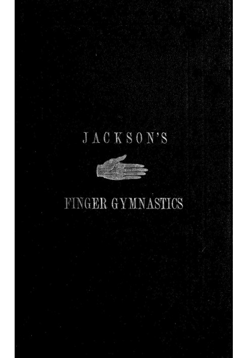 Jackson's Gymnastics for the Fingers and Wrist being a system of gymnastics, based on anatomical principles, for developing and 