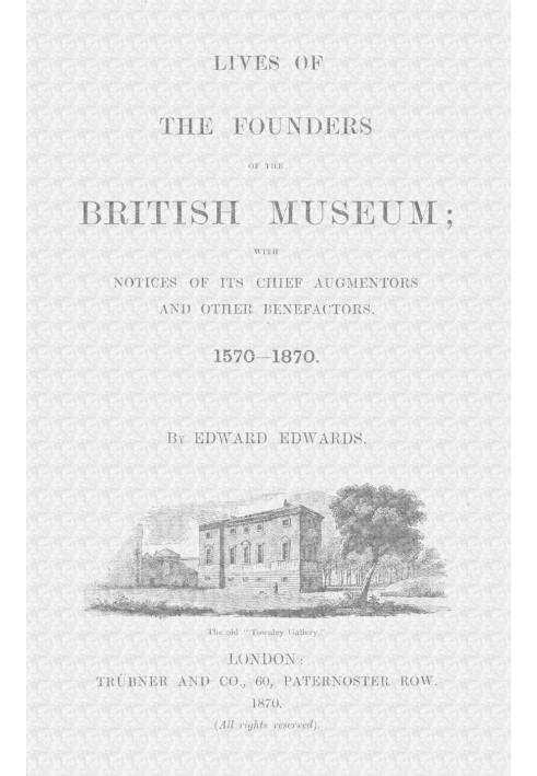 Lives of the Founders of the British Museum, Part 1 of 2 With Notices of Its Chief Augmentors and Other Benefactors, 1570-1870.