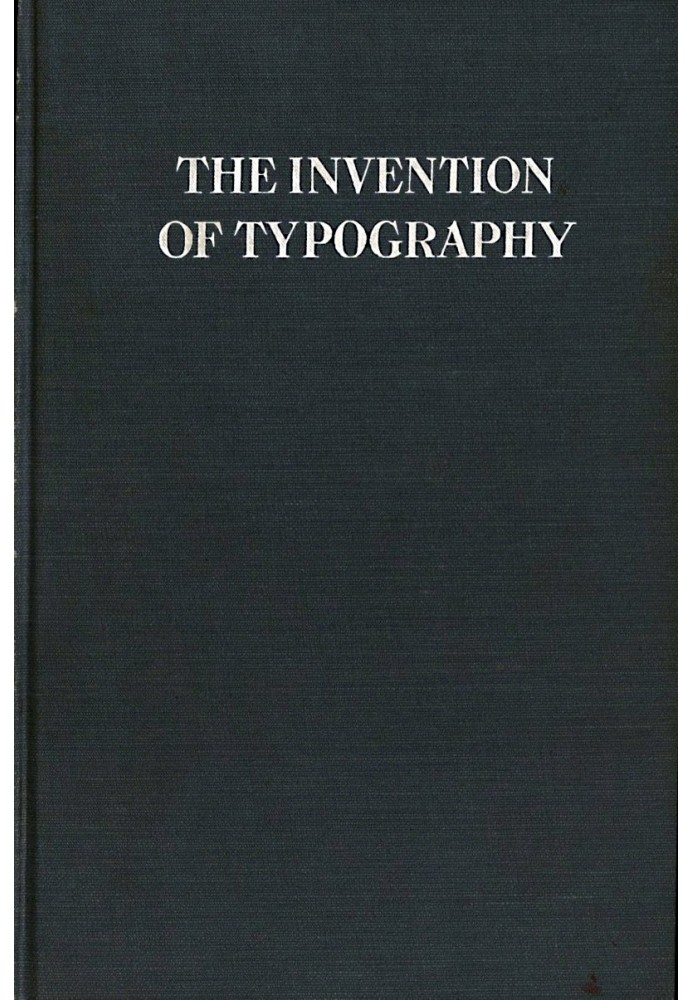 The Invention of Typography A Brief Sketch of the Invention of Printing and How it Came About