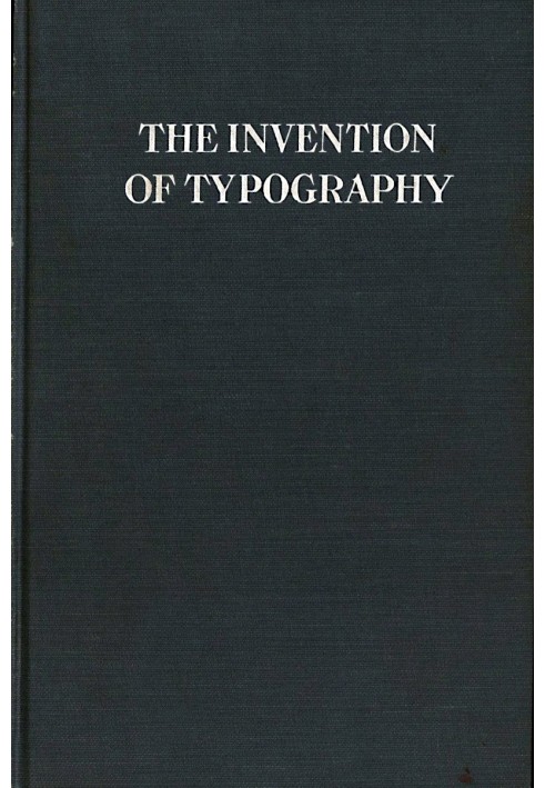 The Invention of Typography A Brief Sketch of the Invention of Printing and How it Came About