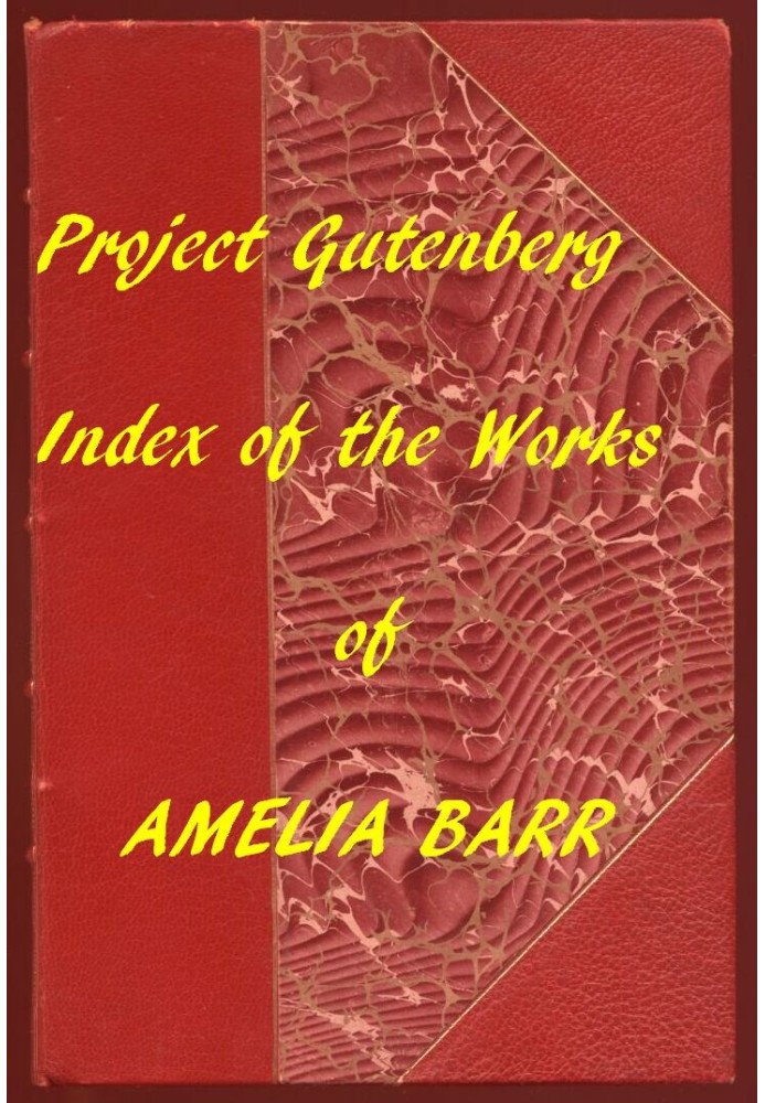 Index of the Project Gutenberg Works of Amelia Barr