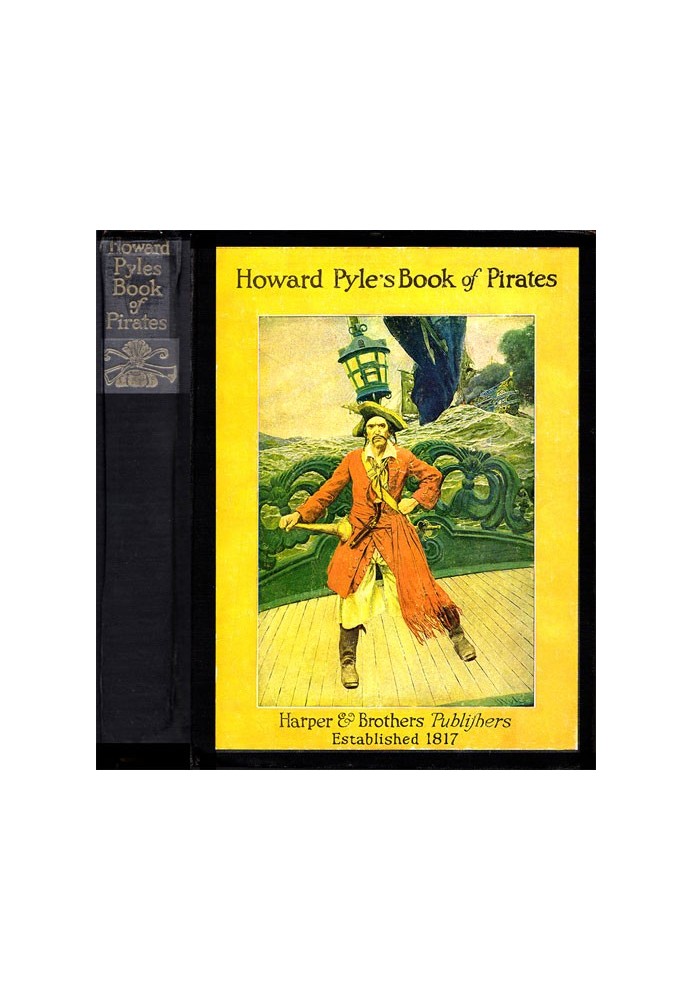 Howard Pyle's Book of Pirates Fiction, Fact & Fancy Concerning the Buccaneers & Marooners of the Spanish Main