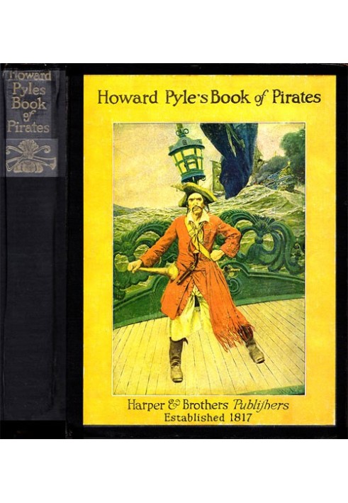 Howard Pyle's Book of Pirates Fiction, Fact & Fancy Concerning the Buccaneers & Marooners of the Spanish Main