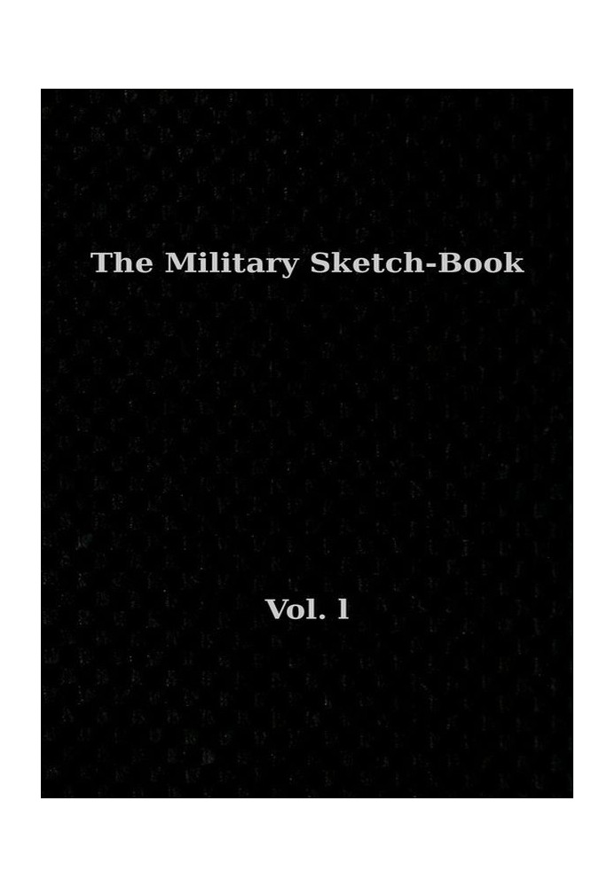 The Military Sketch-Book. Vol. 1 (of 2) Reminiscences of seventeen years in the service abroad and at home