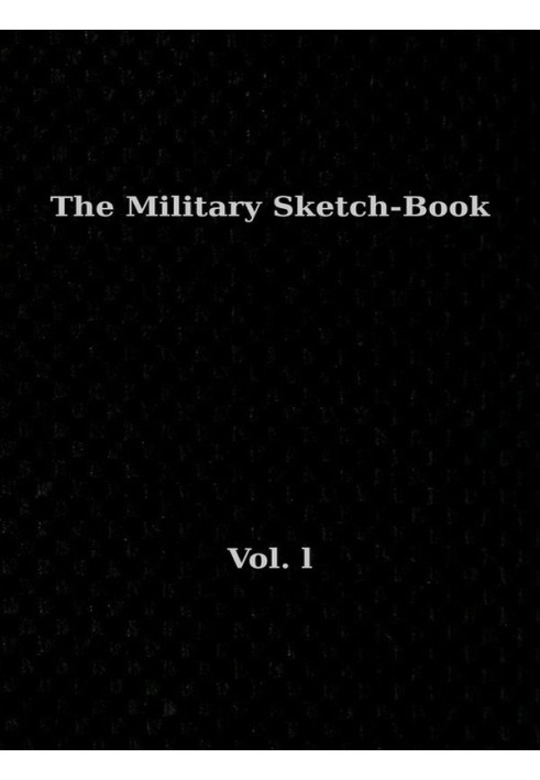 The Military Sketch-Book. Vol. 1 (of 2) Reminiscences of seventeen years in the service abroad and at home