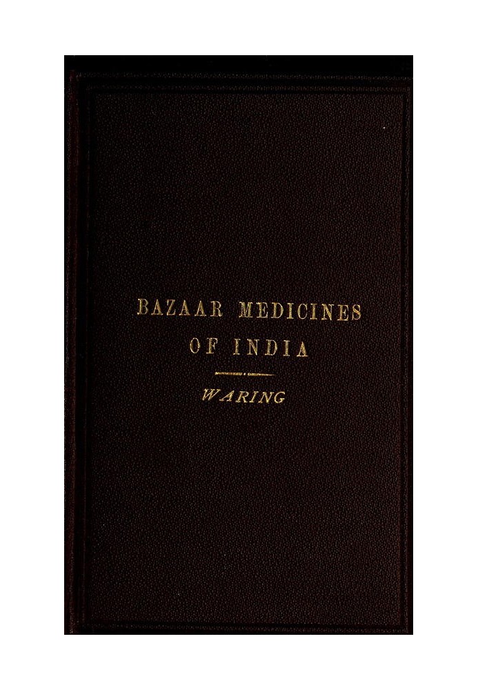 Remarks on the Uses of some of the Bazaar Medicines and Common Medical Plants of India With a full index of diseases, indicating