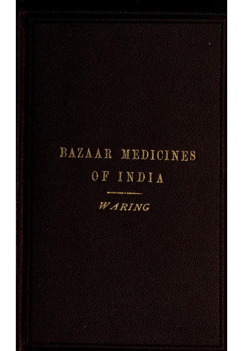 Remarks on the Uses of some of the Bazaar Medicines and Common Medical Plants of India With a full index of diseases, indicating