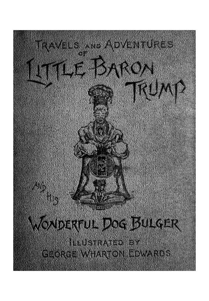 Travels and Adventures of Little Baron Trump and His Wonderful Dog Bulger