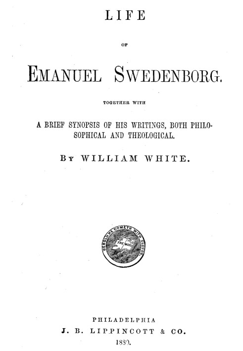 Life of Emanuel Swedenborg Together with a brief synopsis of his writings, both philosophical and theological