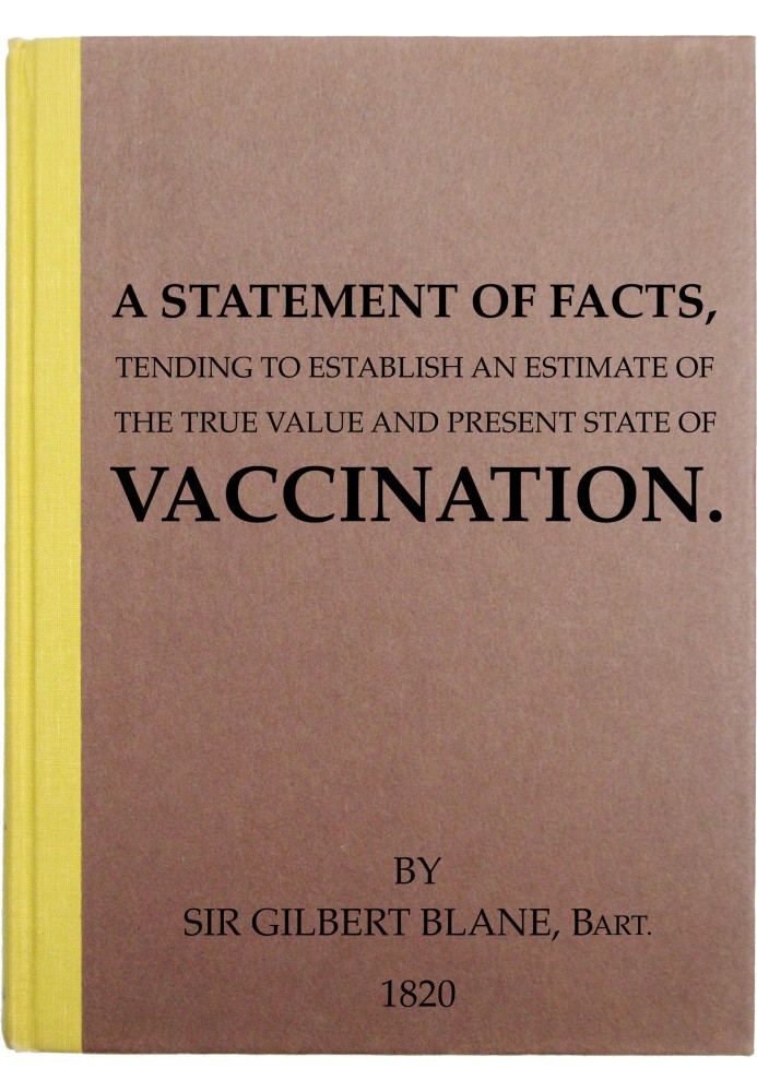 A Statement of Facts Tending to Establish an Estimate of the True Value and Present State of Vaccination