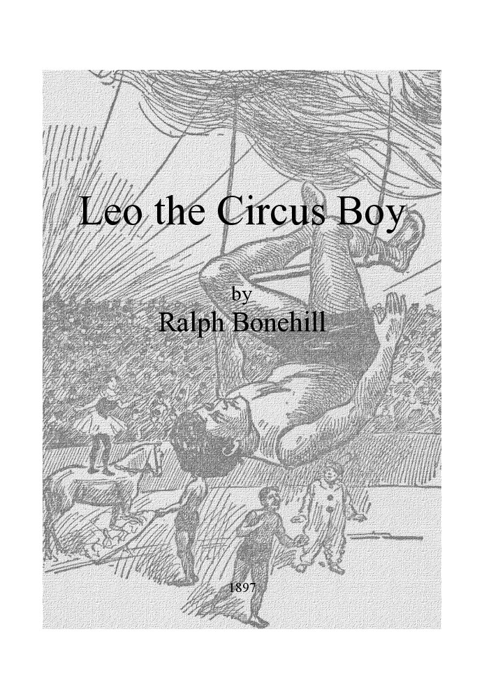 Leo the Circus Boy; or, Life under the great white canvas