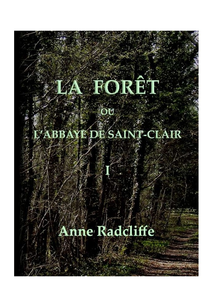 The forest, or the abbey of Saint-Clair (volume 1/3) translated from English on the second edition