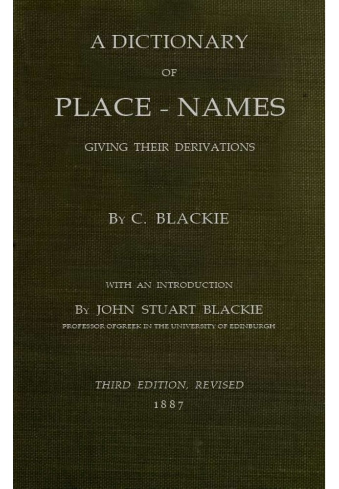 Geographical etymology: a dictionary of place-names giving their derivations