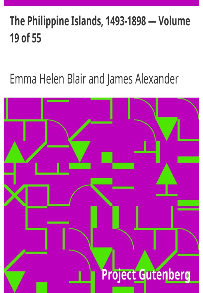 The Philippine Islands, 1493-1898 — Volume 19 of 55 1620-1621 Explorations by early navigators, descriptions of the islands and 