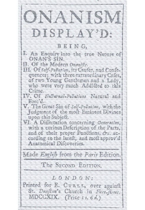 Onanism display'd being, I. an enquiry into the true nature of Onan's sin. II. of the modern Onanists. III. of self-pollution, i