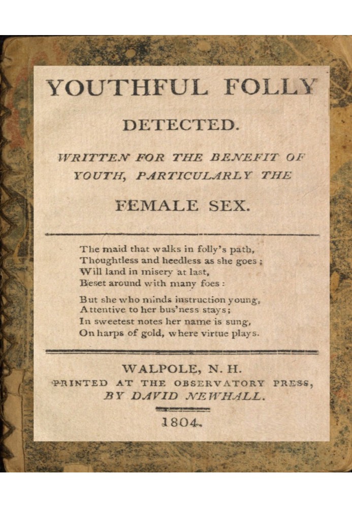 Youthful folly detected: Written for the benefit of youth, particularly the female sex