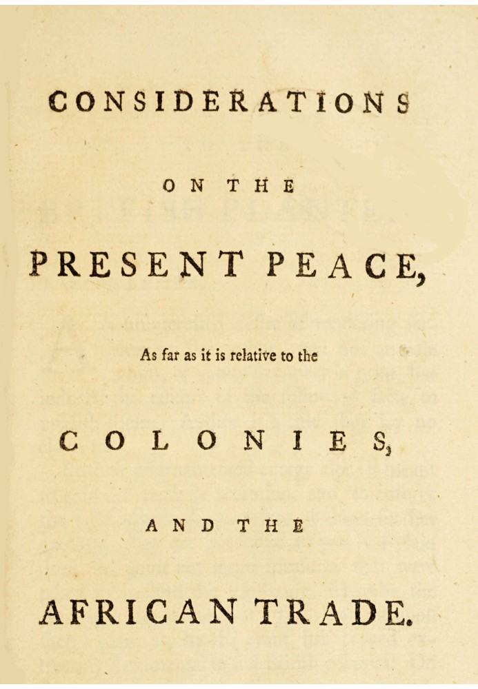 Considerations on the present peace, as far as it is relative to the colonies, and the African trade