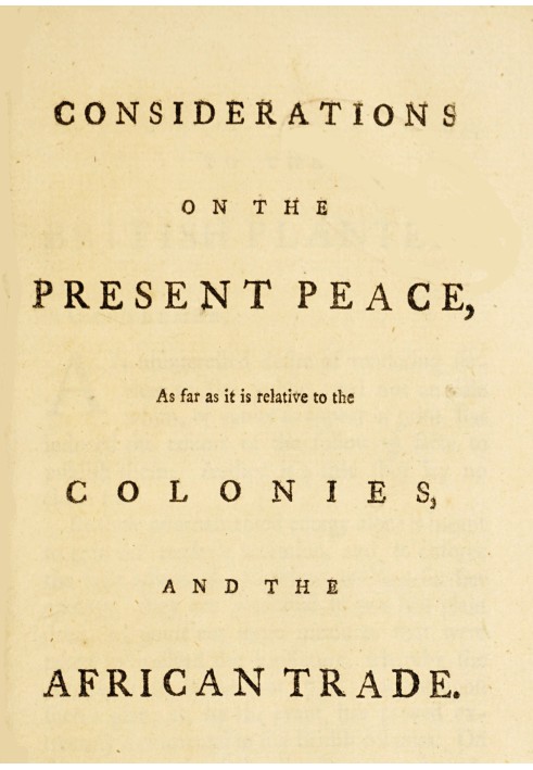 Considerations on the present peace, as far as it is relative to the colonies, and the African trade