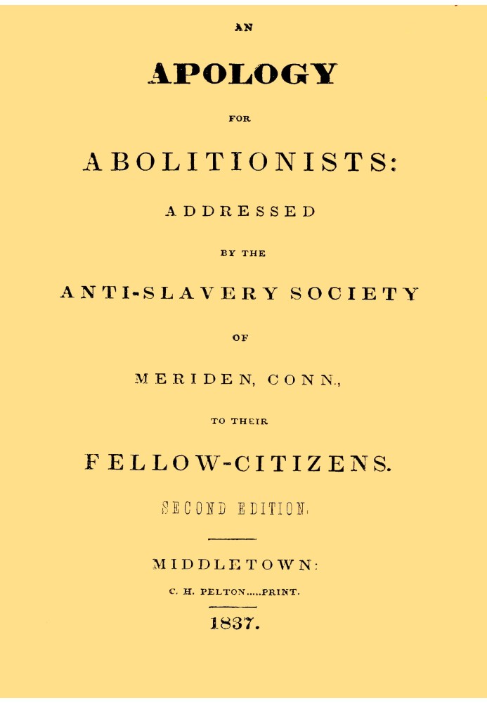 An apology for abolitionists addressed by the anti-slavery society of Meriden, Conn., to their fellow citizens