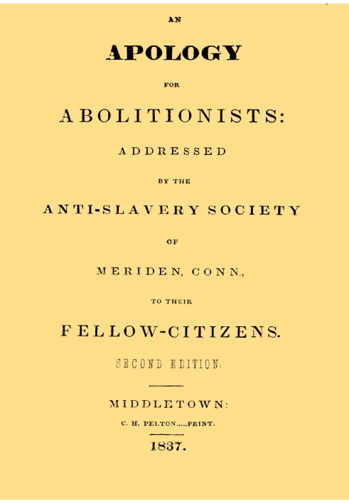 An apology for abolitionists addressed by the anti-slavery society of Meriden, Conn., to their fellow citizens