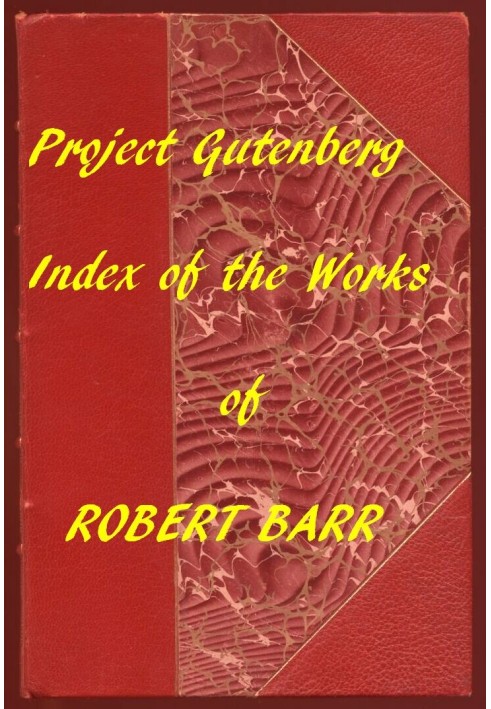 Index of the Project Gutenberg Works of Robert Barr