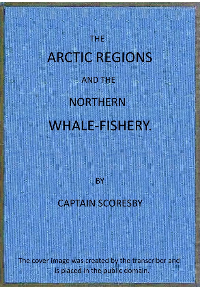 The Arctic regions and the northern whale-fishery