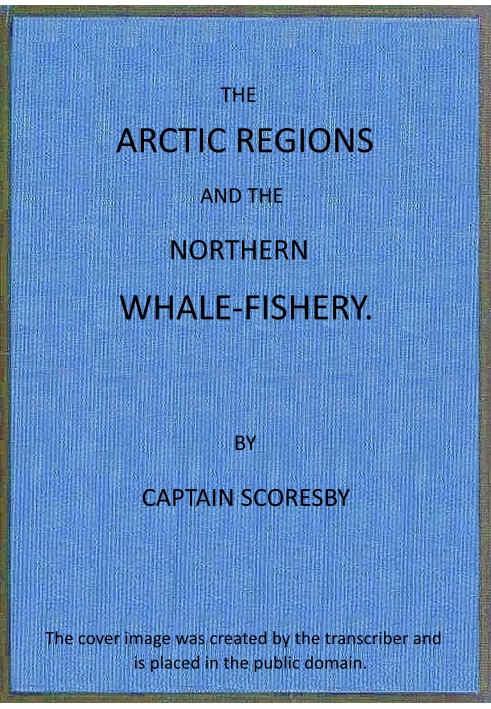 The Arctic regions and the northern whale-fishery