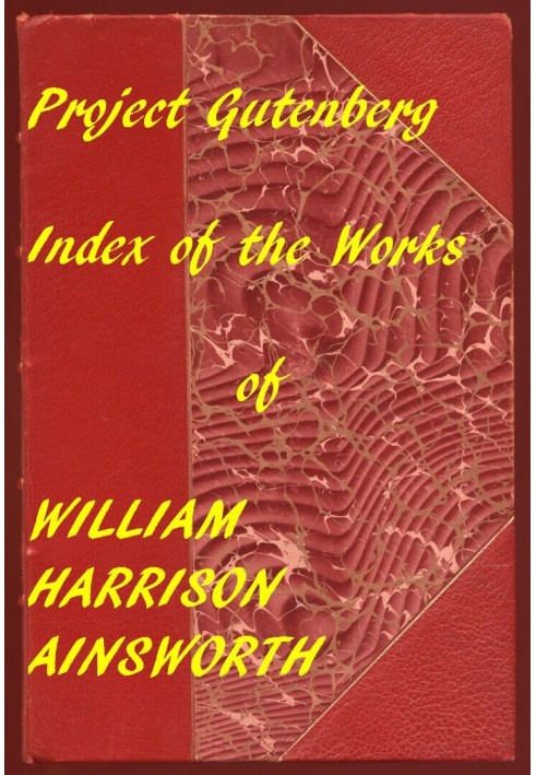 Указатель проекта «Гутенберг» Работы Уильяма Харрисона Эйнсворта