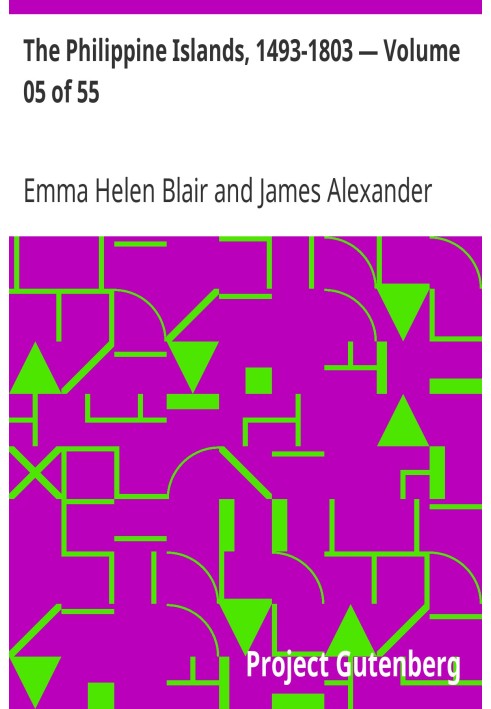 The Philippine Islands, 1493-1803 — Volume 05 of 55 1582-1583 Explorations by Early Navigators, Descriptions of the Islands and 
