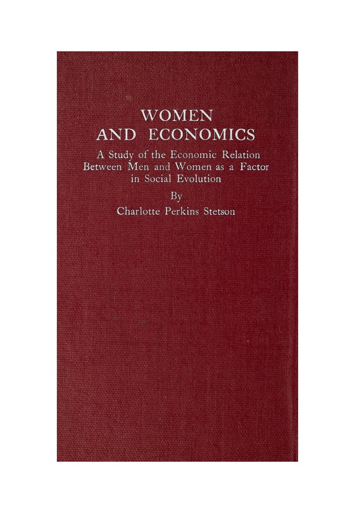 Women and Economics A Study of the Economic Relation Between Men and Women as a Factor in Social Evolution