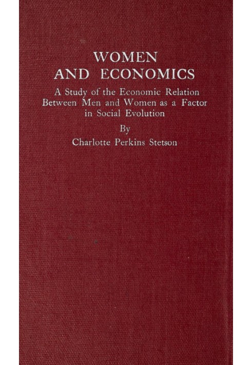 Women and Economics A Study of the Economic Relation Between Men and Women as a Factor in Social Evolution