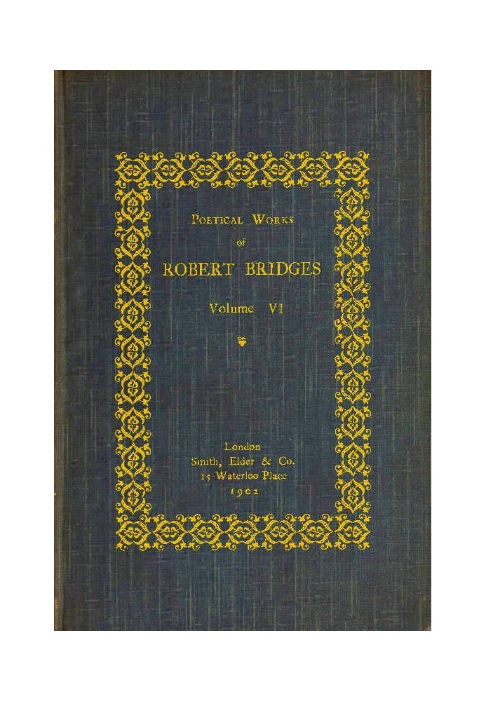 Poetical Works of Robert Bridges, Volume 6