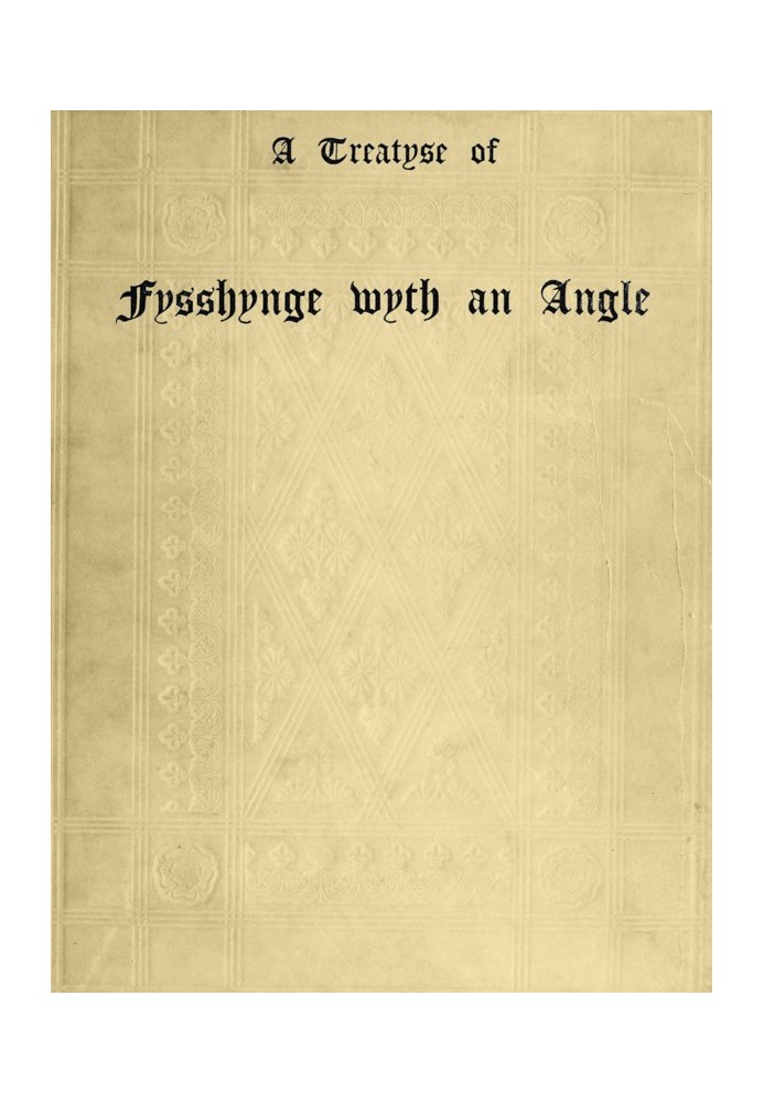 A Treatyse of Fysshynge wyth an Angle Being a facsimile reproduction of the first book on the subject of fishing printed in Engl