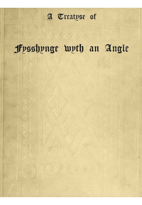 A Treatyse of Fysshynge wyth an Angle Being a facsimile reproduction of the first book on the subject of fishing printed in Engl