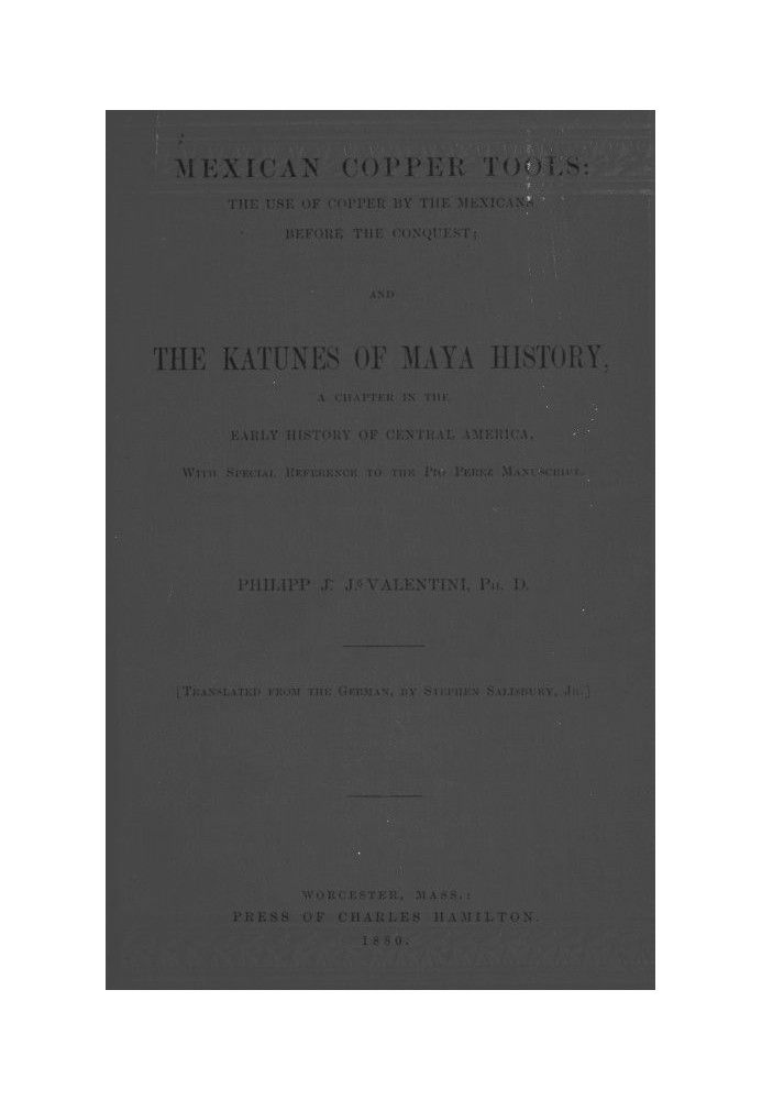 Мексиканські мідні інструменти: використання міді мексиканцями до завоювання; і Катуни з історії майя, розділ ранньої історії Це